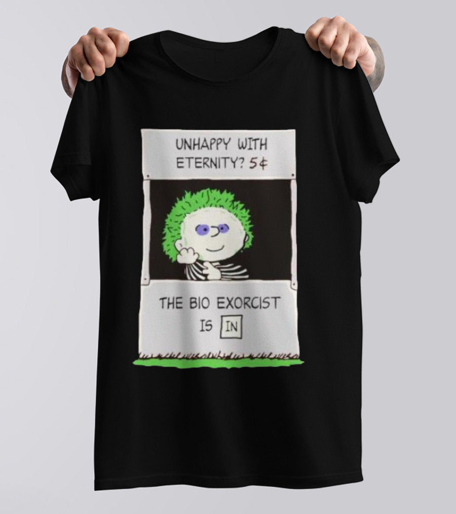 Unhappy With Eternity 5¢ The Bio Exorcist Is In T-Shirt