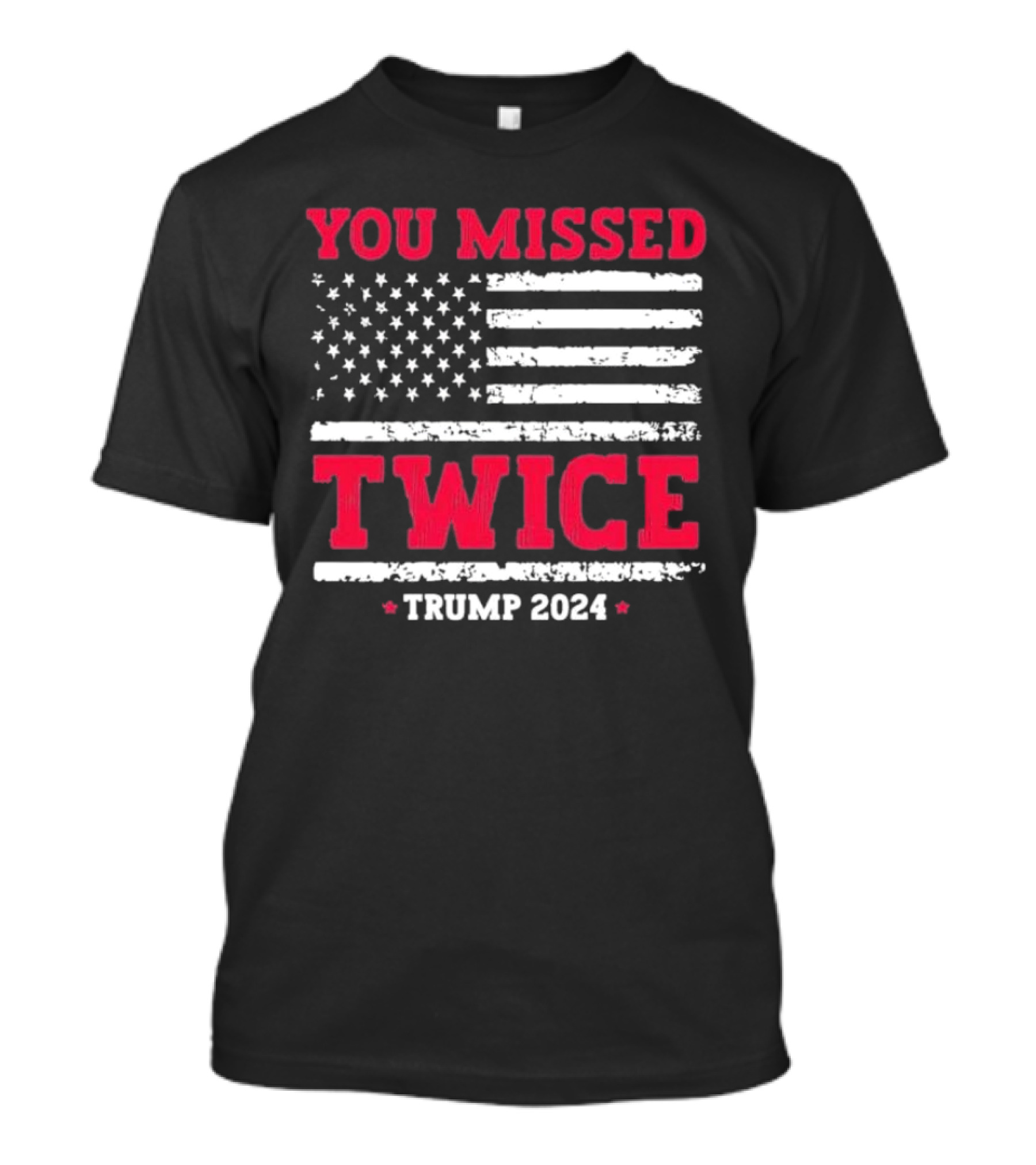 YOU MISSED TWICE TRUMP 2024 American Flag T-Shirt