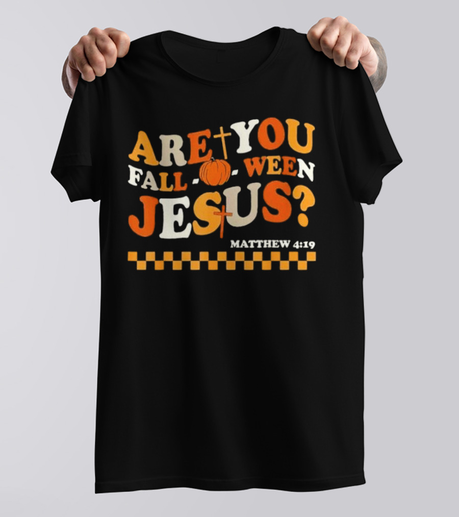 Are You Fall-O-Ween Jesus Matthew 4:19 Christian Halloween Pumpkin T-Shirt