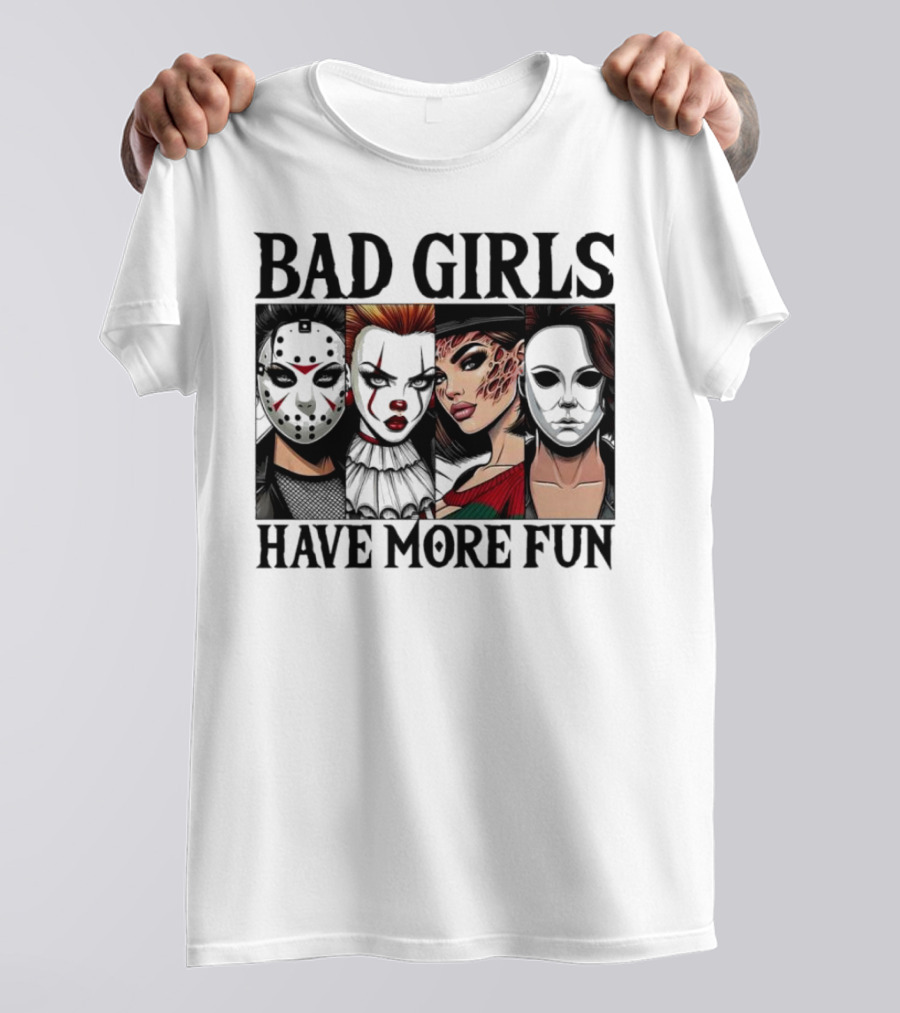 Bad Girls Have More Fun Horror Movie Killer Masks T-Shirt