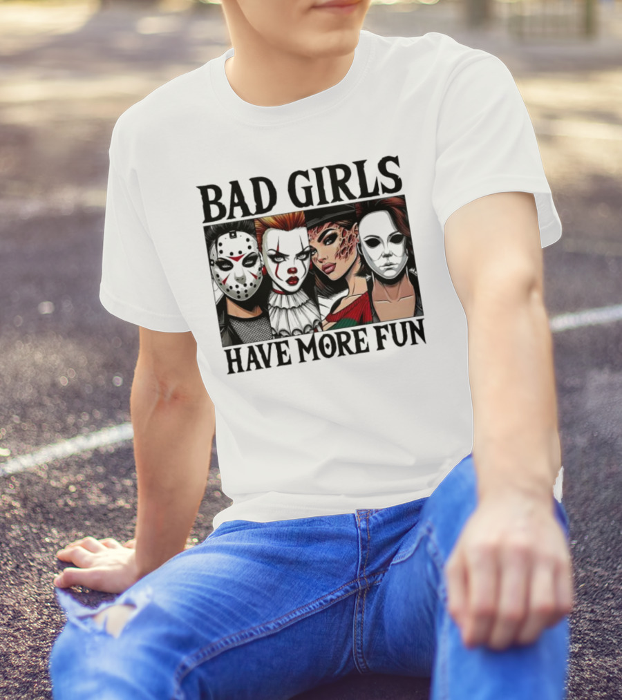 Bad Girls Have More Fun Horror Movie Killer Masks T-Shirt