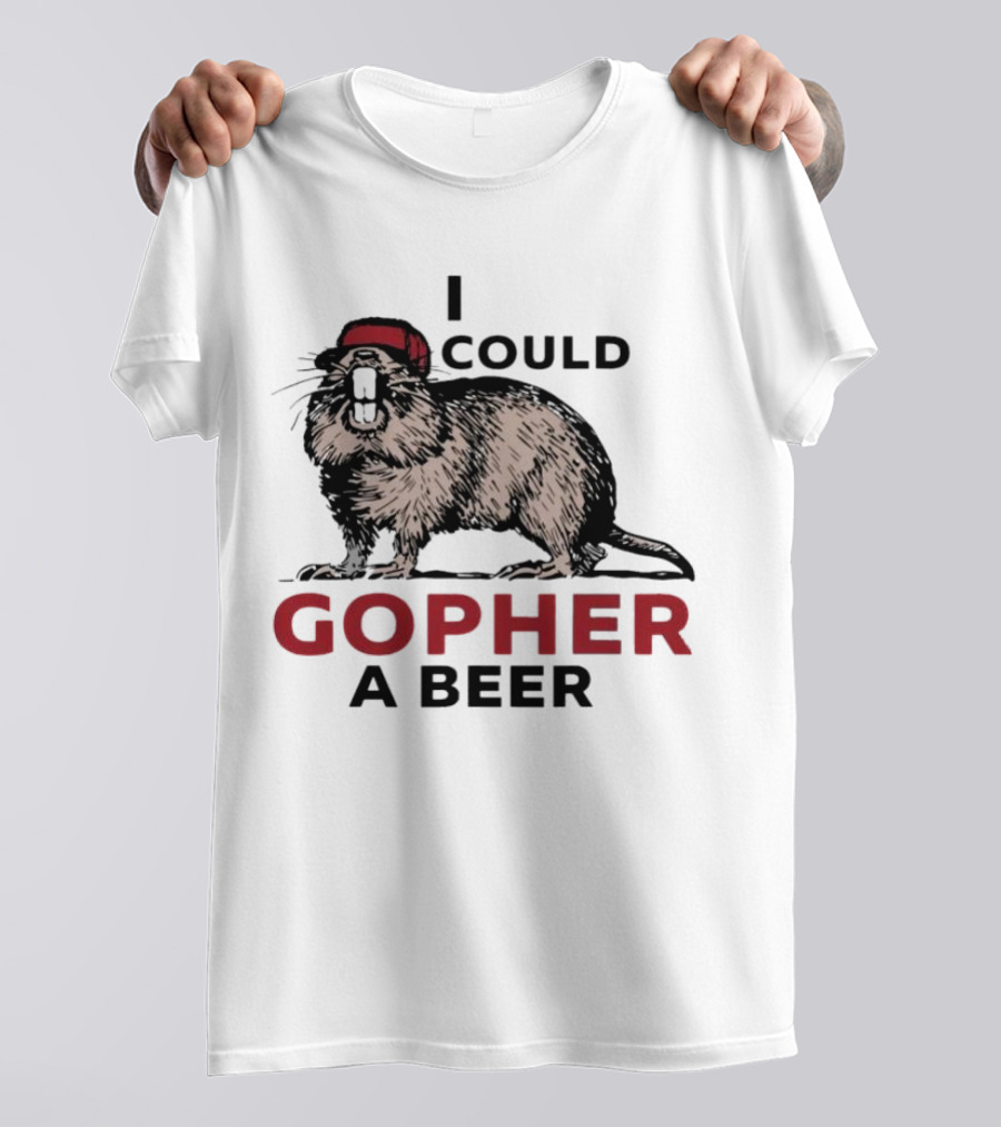 I Could Gopher A Beer Beanie-Wearing Creature T-Shirt