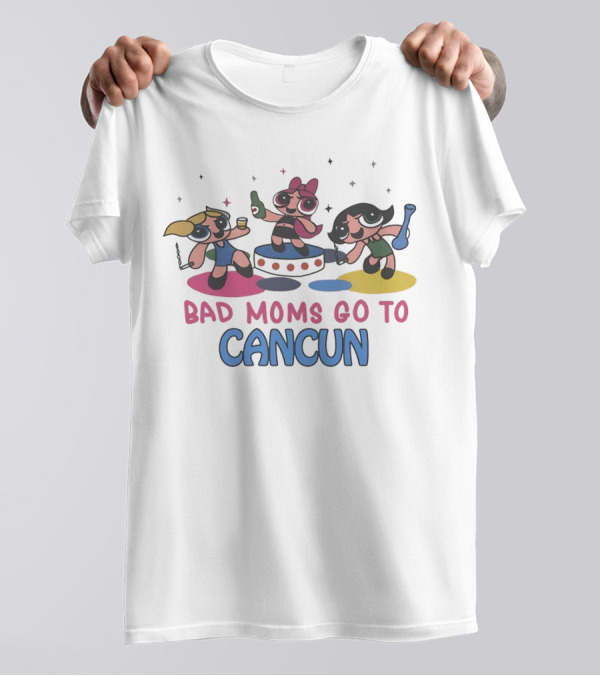 Bad Moms Go To Cancun Powerpuff Adventure Party T-Shirt