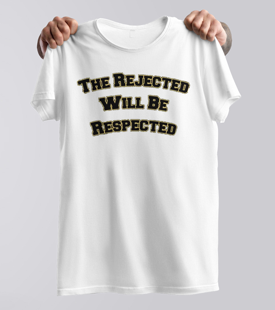 The Rejected Will Be Respected Motivational T-Shirt