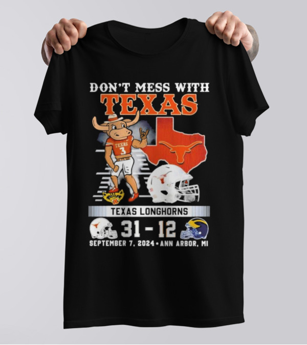 Don’t Mess With Texas Texas Longhorns Beat Michigan Wolverines 31-12 September 7 2024 Ann Arbor MI T-Shirt