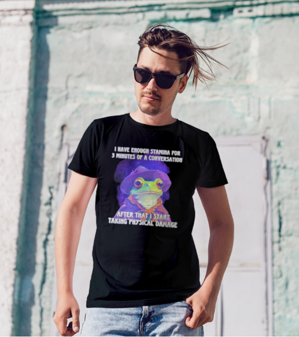 I Have Enough Stamina For 3 Minutes Of A Conversation Frog In Hat After That I Start Taking Physical Damage T-Shirt