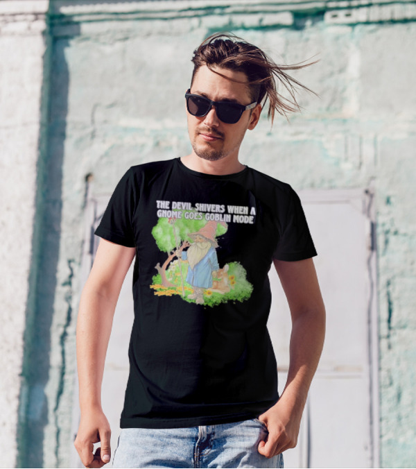 The Devil Shivers When A Gnome Goes Goblin Mode Fantasy Artwork With Gnome And Forest Scene T-Shirt
