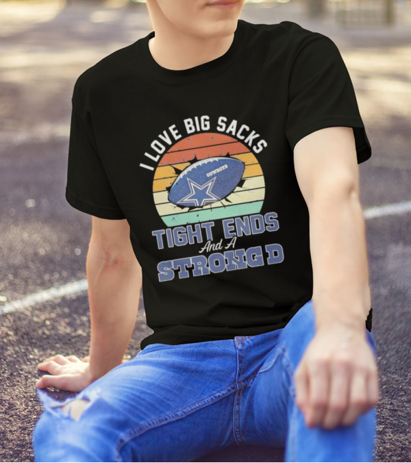 I Love Big Sacks Tight Ends And A Strong D Cowboys Football Vintage T-Shirt