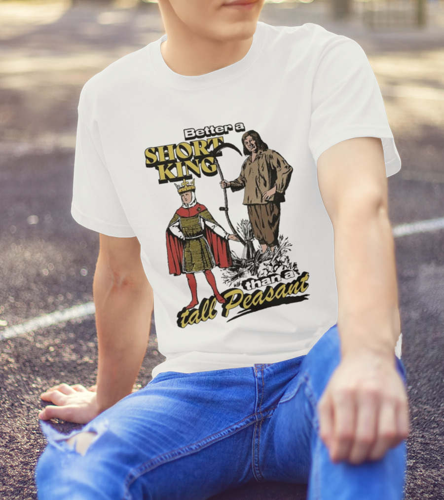 Better A Short King Than A Tall Peasant Retro Medieval T-Shirt