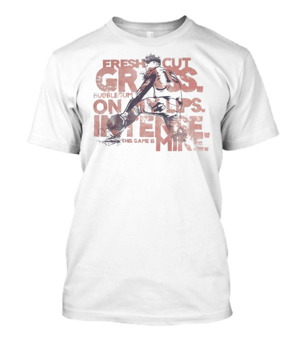 Fresh Cut Grass Bubble Gum On My Lips Intense This Game Is Mine Baseball T-Shirt