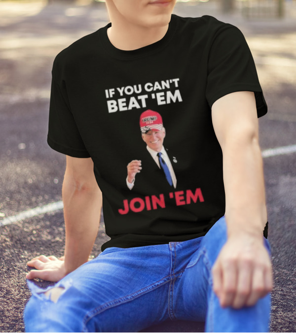 If You Can’t Beat ’Em Join ’Em Biden Trump 2024 Hat T-Shirt