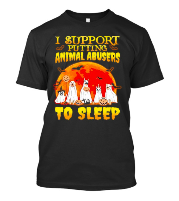 I Support Putting Animal Abusers To Sleep Boo Dogs Halloween Ghosts Pumpkins T-Shirt