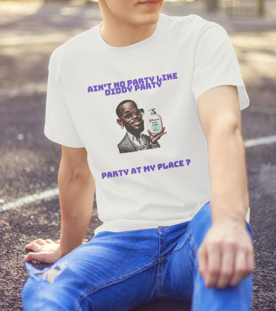 Ain't No Party Like Diddy Party Baby Soap Caricature Party At My Place T-Shirt