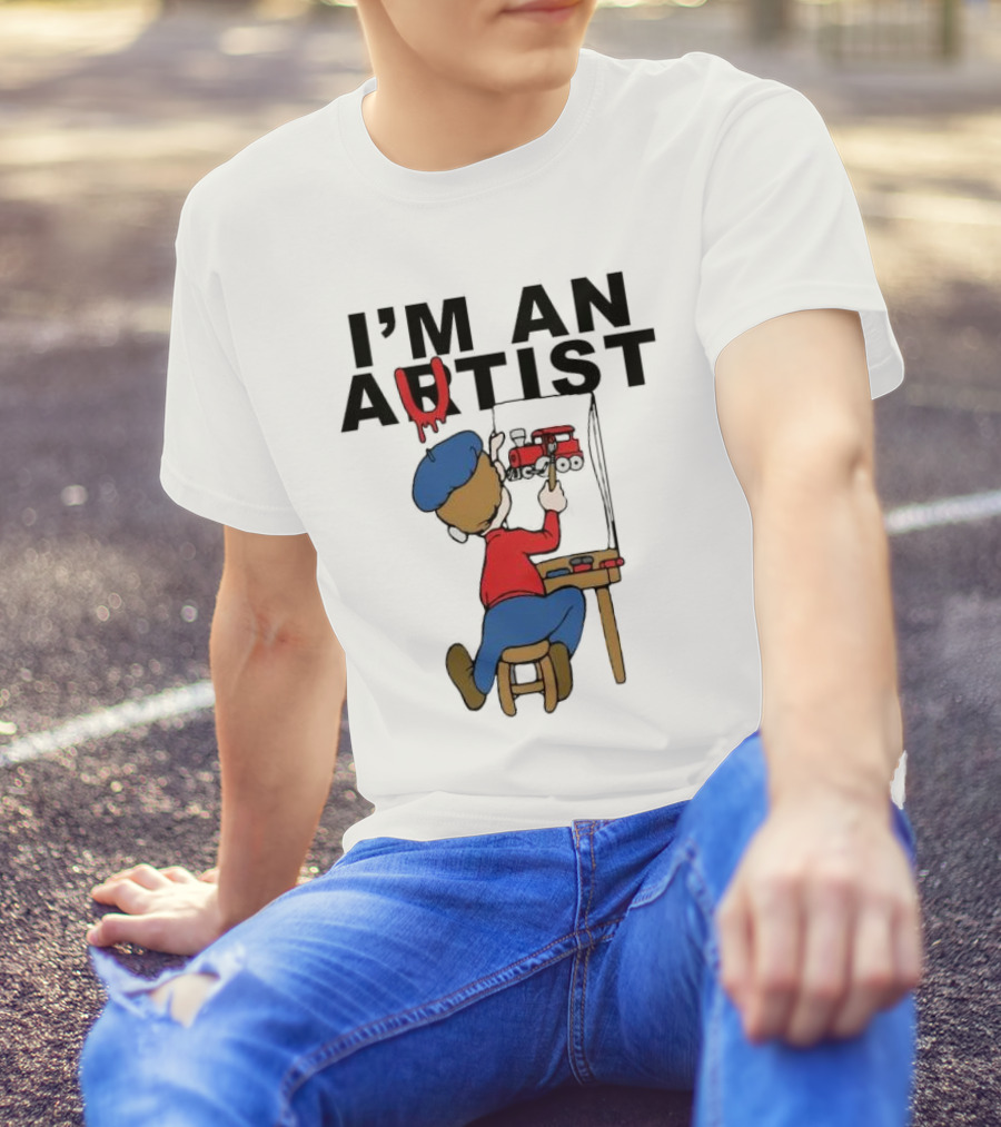 I'M AN ARTIST T-Shirt