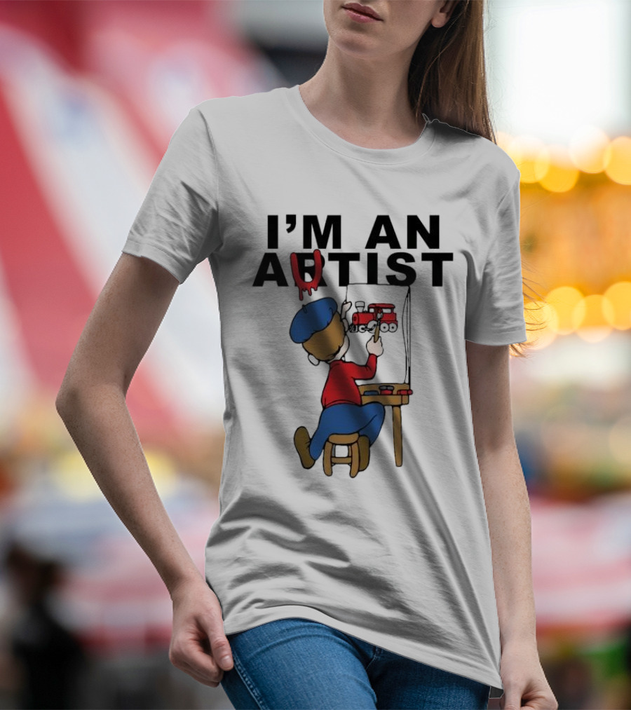I'M AN ARTIST T-Shirt