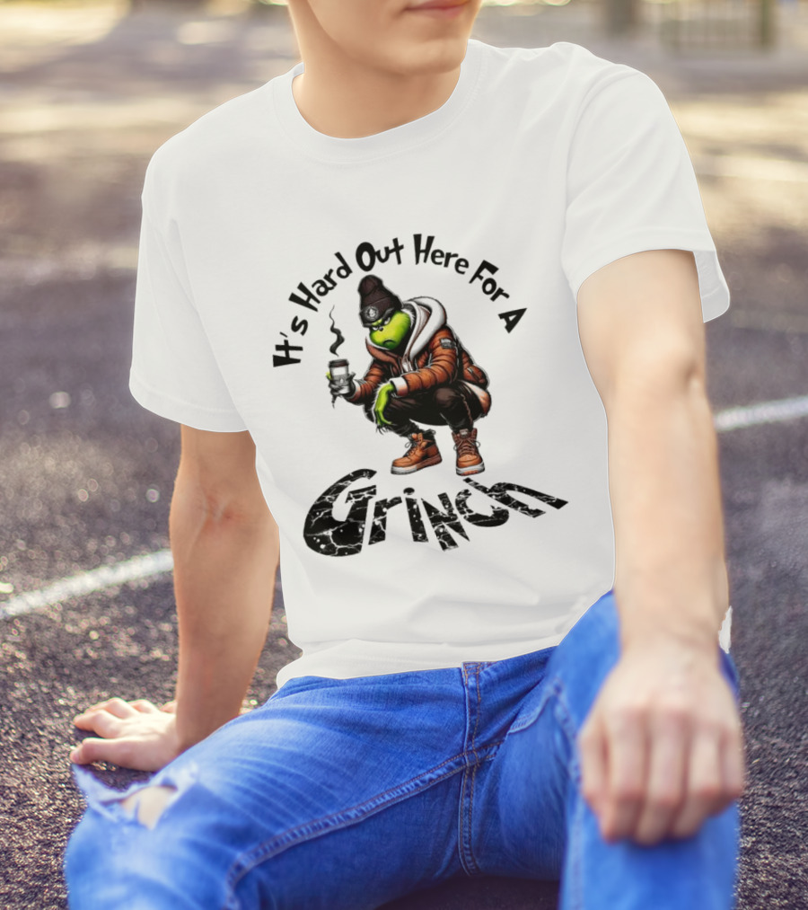 It's Hard Out Here For A Grinch T-Shirt