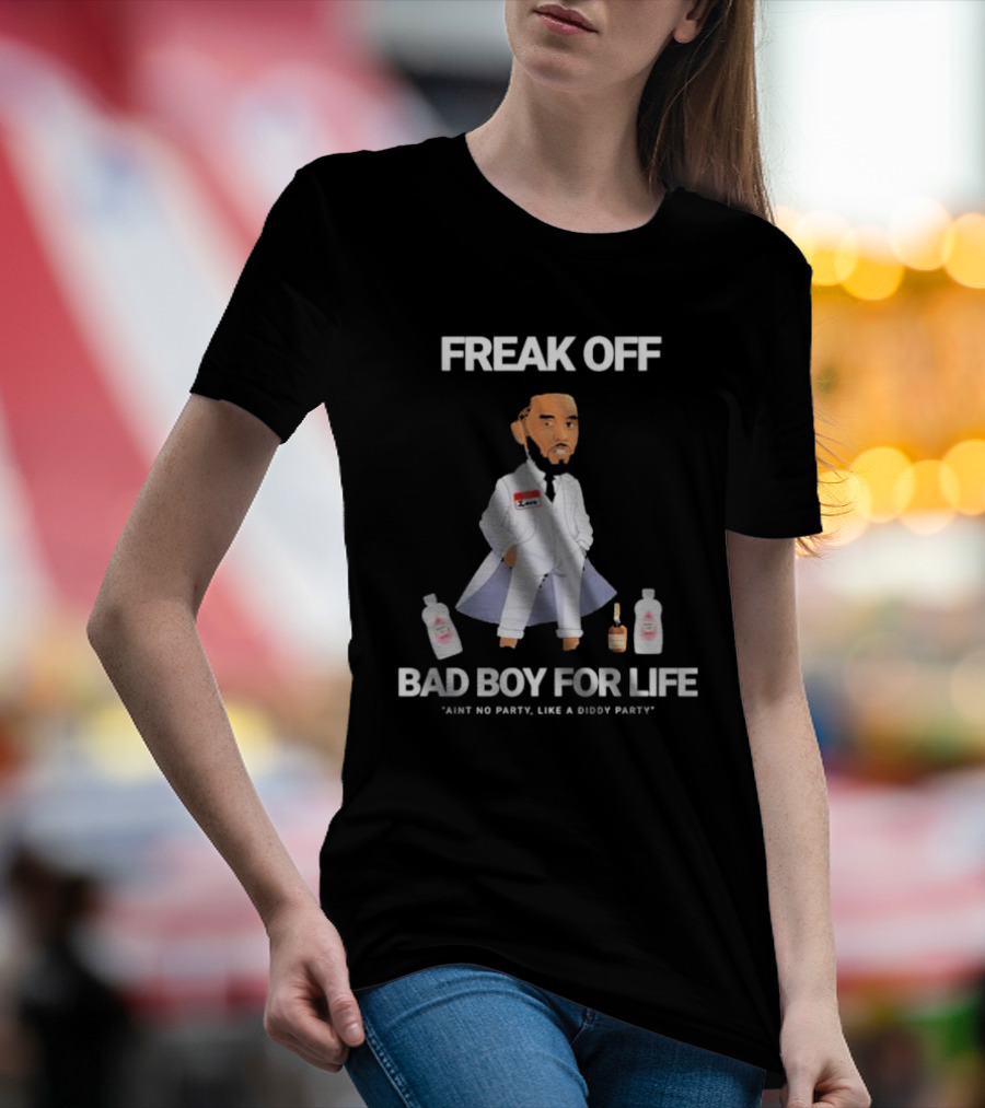 Freak Off Bad Boy For Life Ain’t No Party Like A Diddy Party T-Shirt
