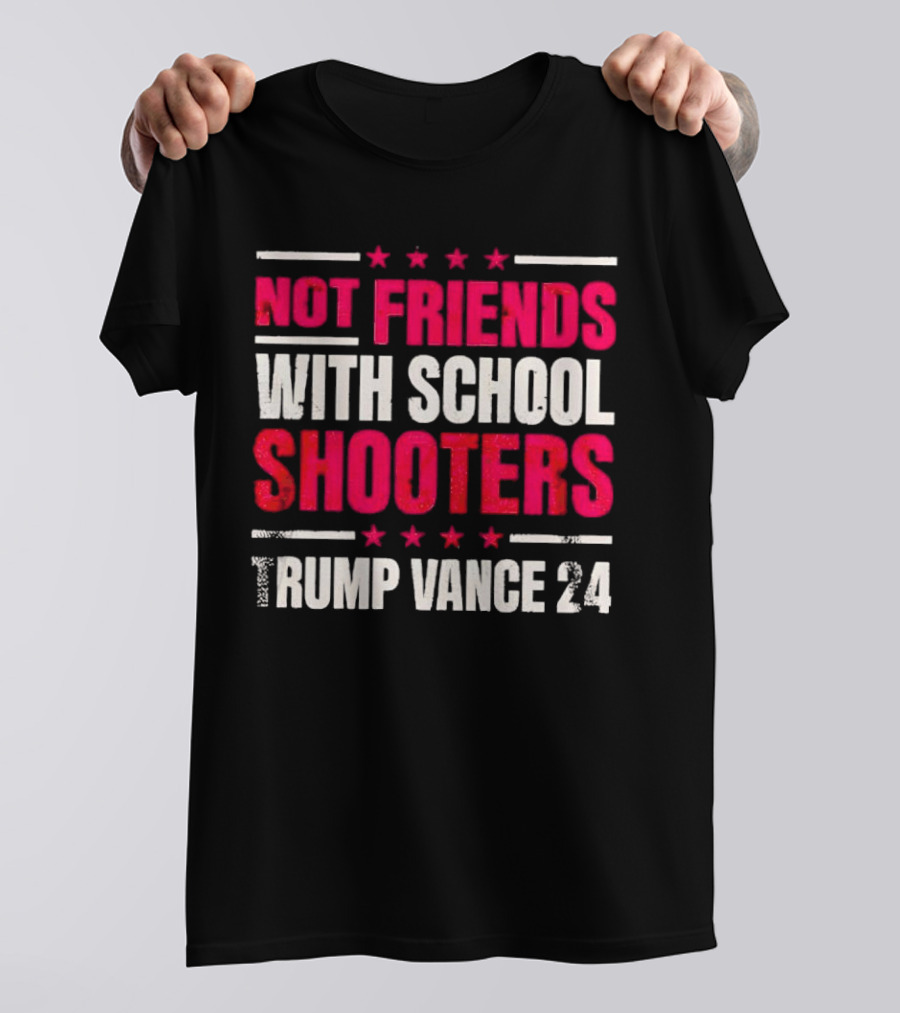 Not Friends With School Shooters Trump Vance 24 T-Shirt