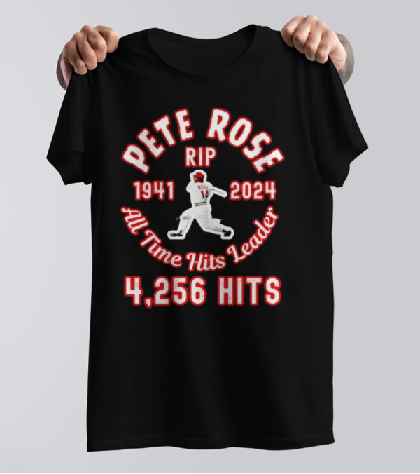 Pete Rose Rip 1941 2024 All Time Hits Leader 4256 Hits Baseball Legend T-Shirt