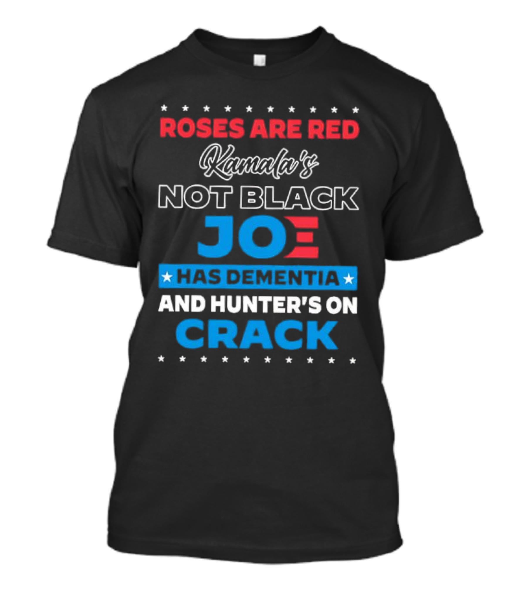 Roses Are Red Kamala's Not Black Joe Has Dementia And Hunter's On Crack T-Shirt