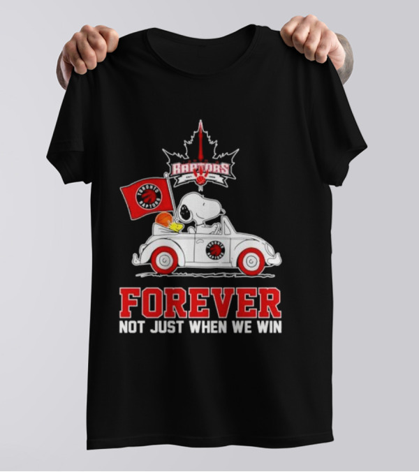Snoopy Driving Car With Toronto Raptors Logo Forever Not Just When We Win T-Shirt
