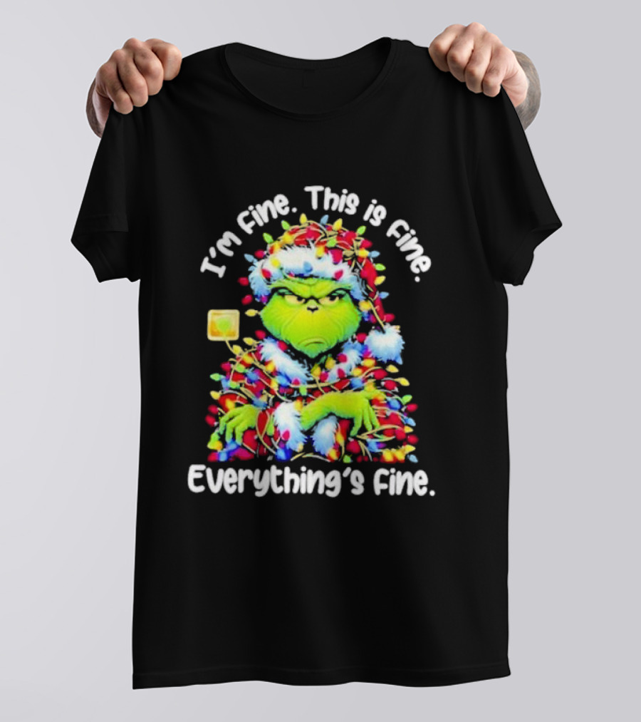 I'm Fine. This Is Fine. Everything's Fine. Grinch Christmas Lights T-Shirt