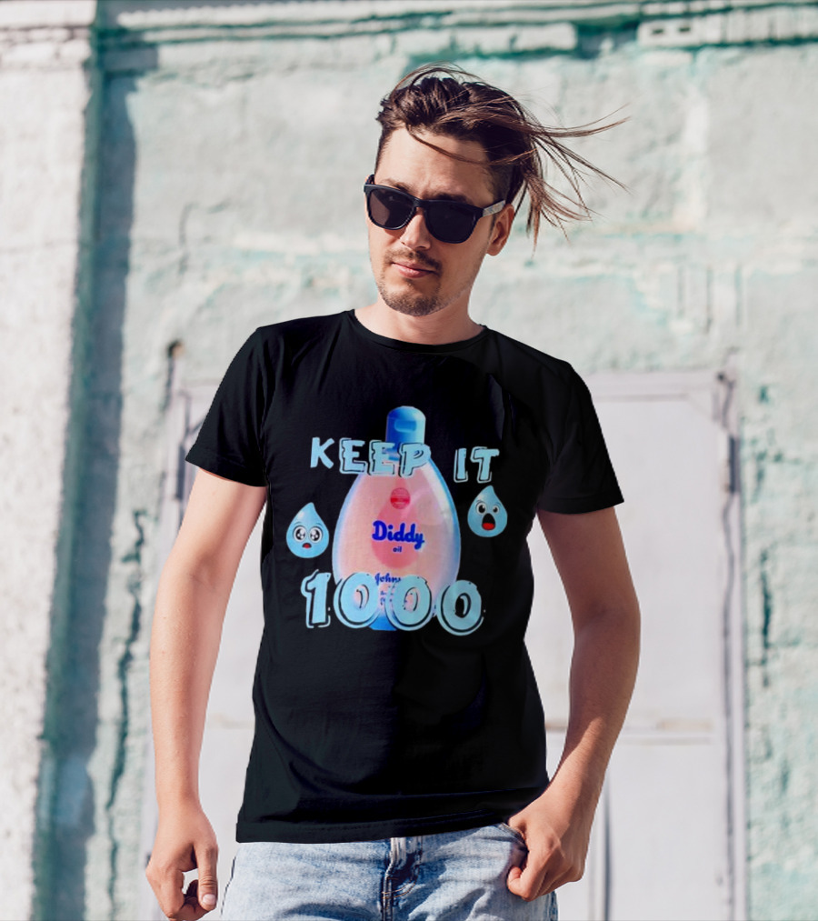 Keep It 1000 Diddy Oil Baby Keep It T-Shirt