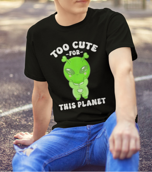 Too Cute For This Planet Green Alien T-Shirt