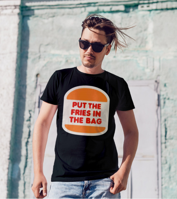 Put The Fries In The Bag Hamburger Fast Food T-Shirt