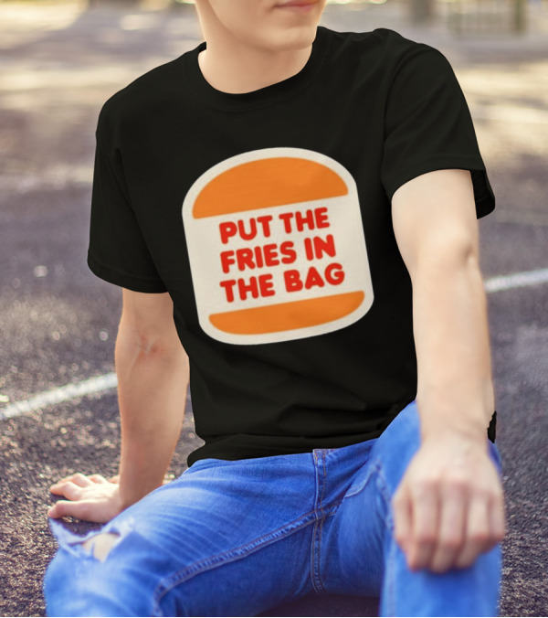 Put The Fries In The Bag Hamburger Fast Food T-Shirt