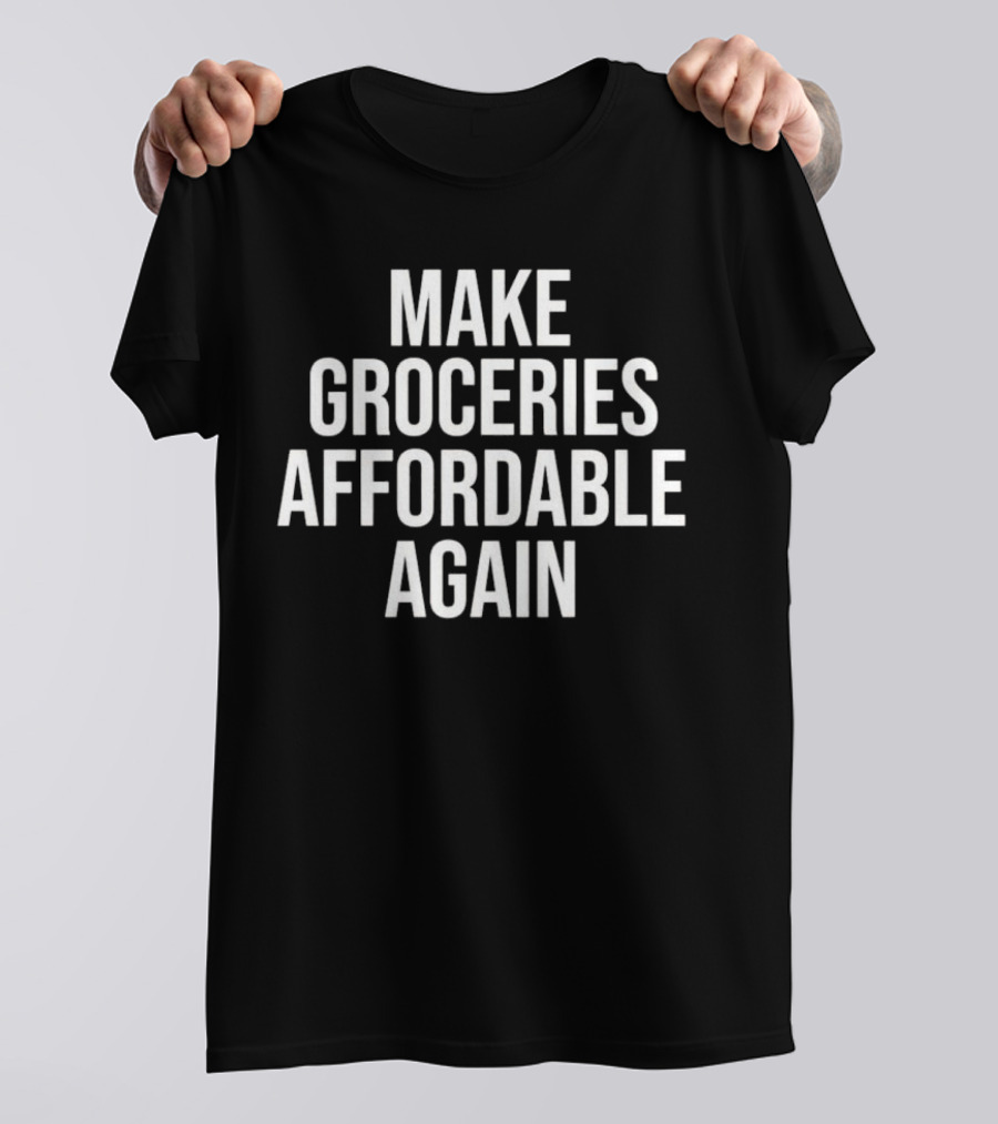 Make Groceries Affordable Again Slogan Text T-Shirt
