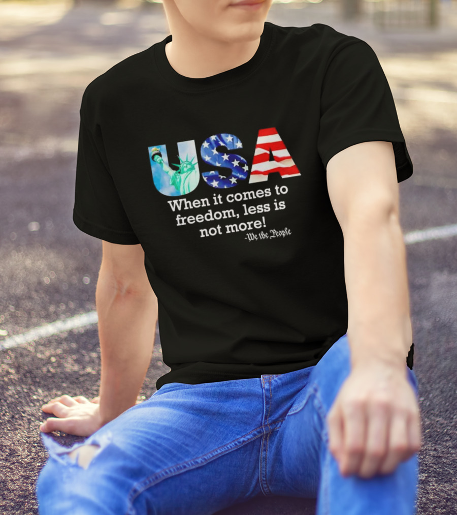 USA We The People When It Comes To Freedom Less Is Not More Anti Kamala T-Shirt