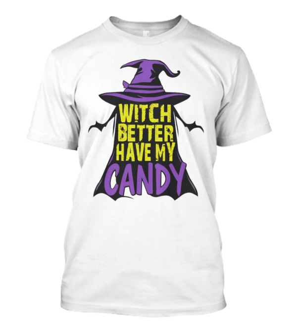 Witch Better Have My Candy Halloween Hat Costume T-Shirt