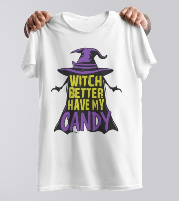 Witch Better Have My Candy Halloween Hat Costume T-Shirt