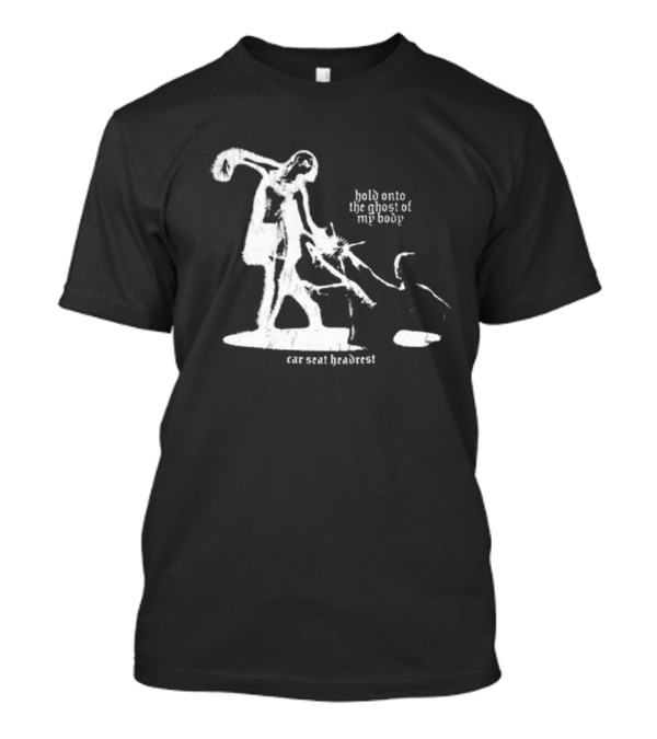 Hold Onto The Ghost Of My Body Car Seat Headrest T-Shirt