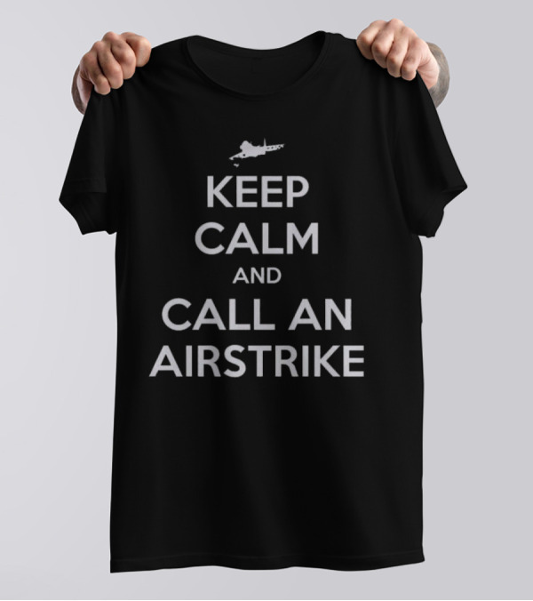 Keep Calm And Call An Airstrike Fighter Jet T-Shirt