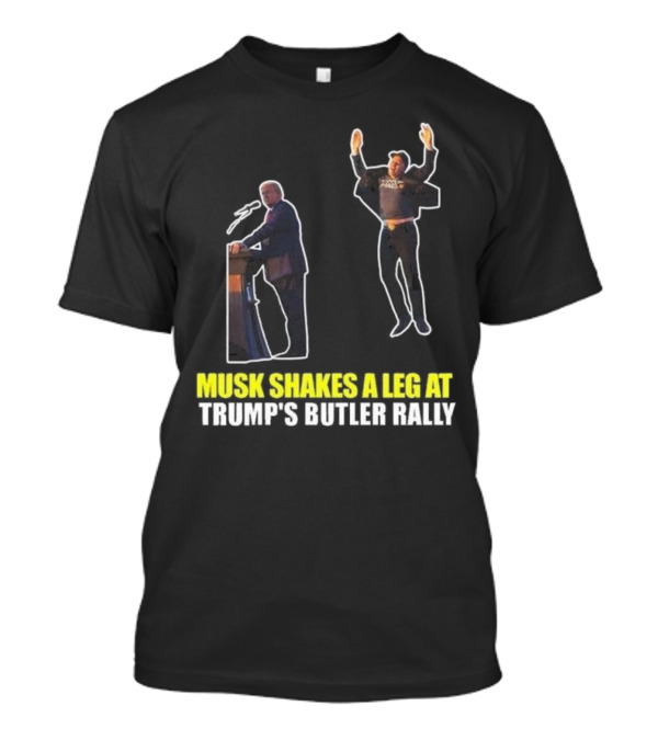 Musk Shakes A Leg At Trump’s Butler Rally T-Shirt