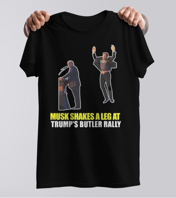 Musk Shakes A Leg At Trump’s Butler Rally T-Shirt