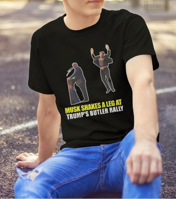 Musk Shakes A Leg At Trump’s Butler Rally T-Shirt