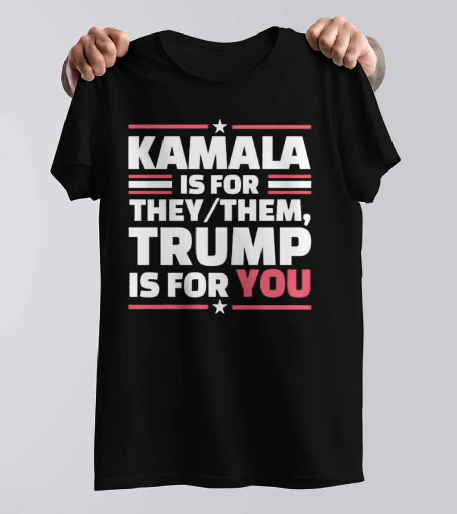Kamala Is For They Them Trump Is For You T-Shirt