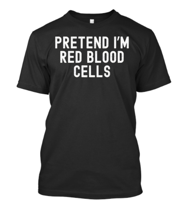 Pretend I'm Red Blood Cells Halloween Costume Idea T-Shirt