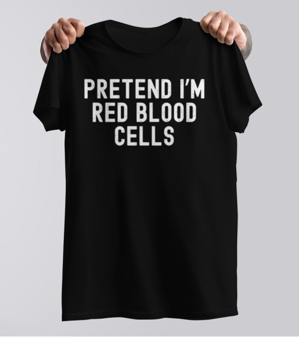 Pretend I'm Red Blood Cells Halloween Costume Idea T-Shirt