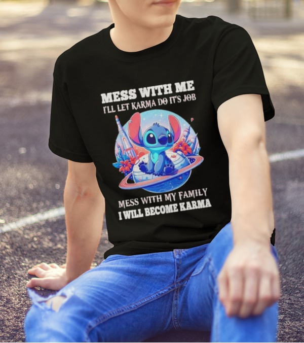 MESS WITH ME I'LL LET KARMA DO IT'S JOB MESS WITH MY FAMILY I WILL BECOME KARMA STITCH PLANETARY BACKGROUND T-Shirt