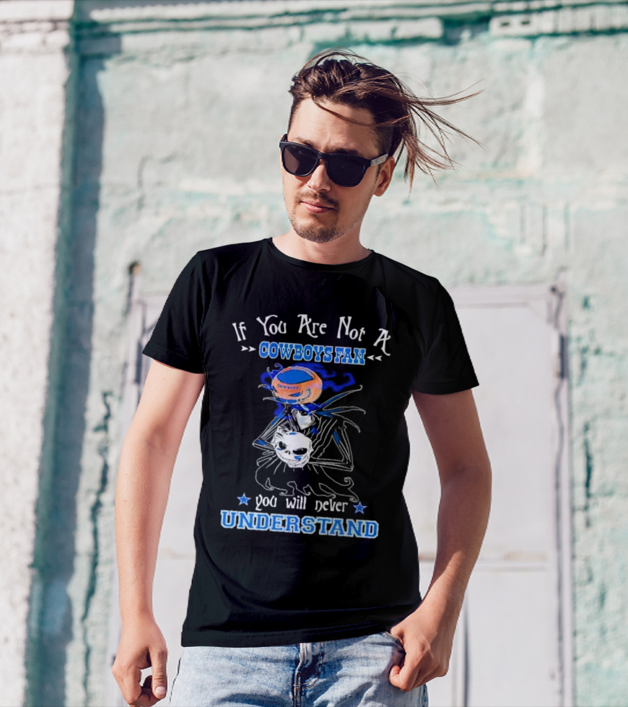 If You Are Not A Cowboys Fan You Will Never Understand T-Shirt