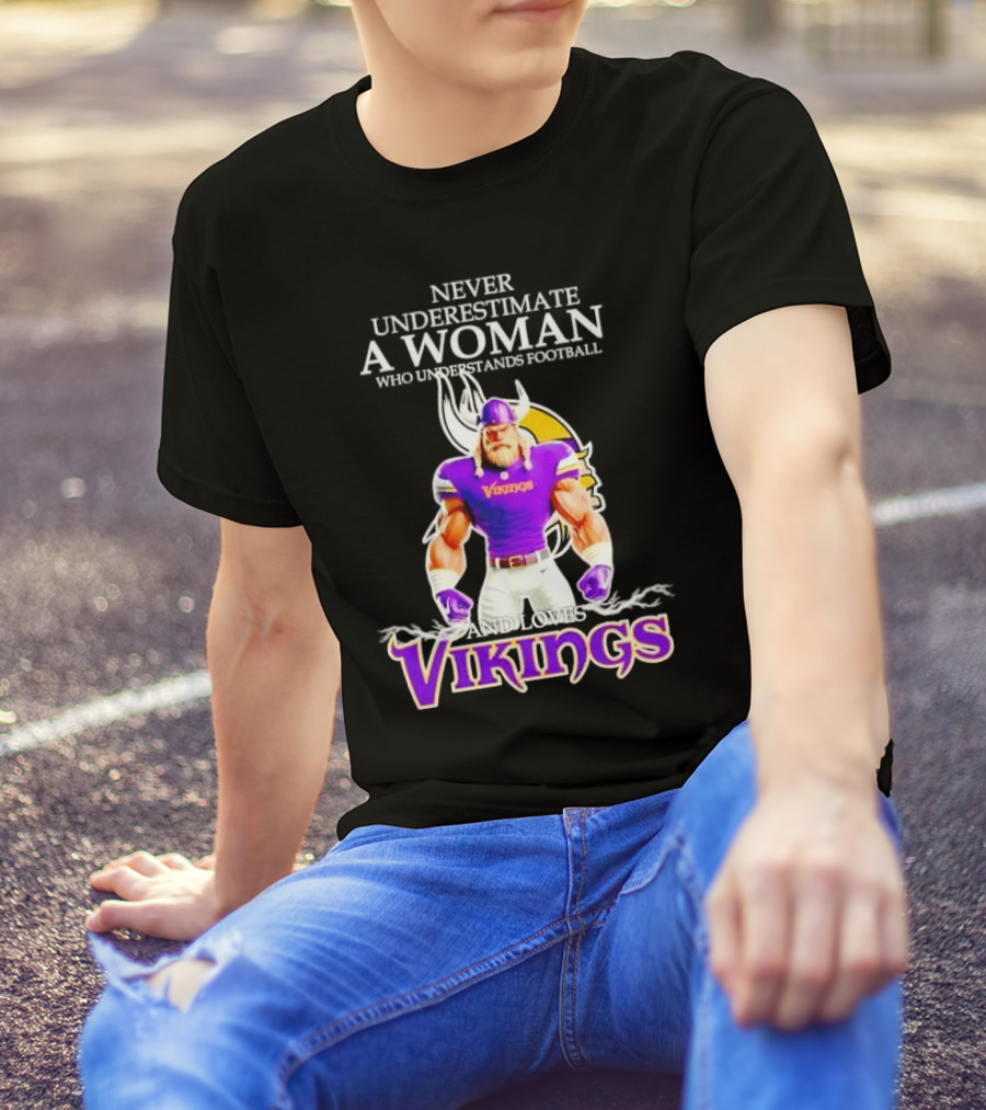 Never Underestimate A Woman Who Understands Football And Loves Vikings T-Shirt
