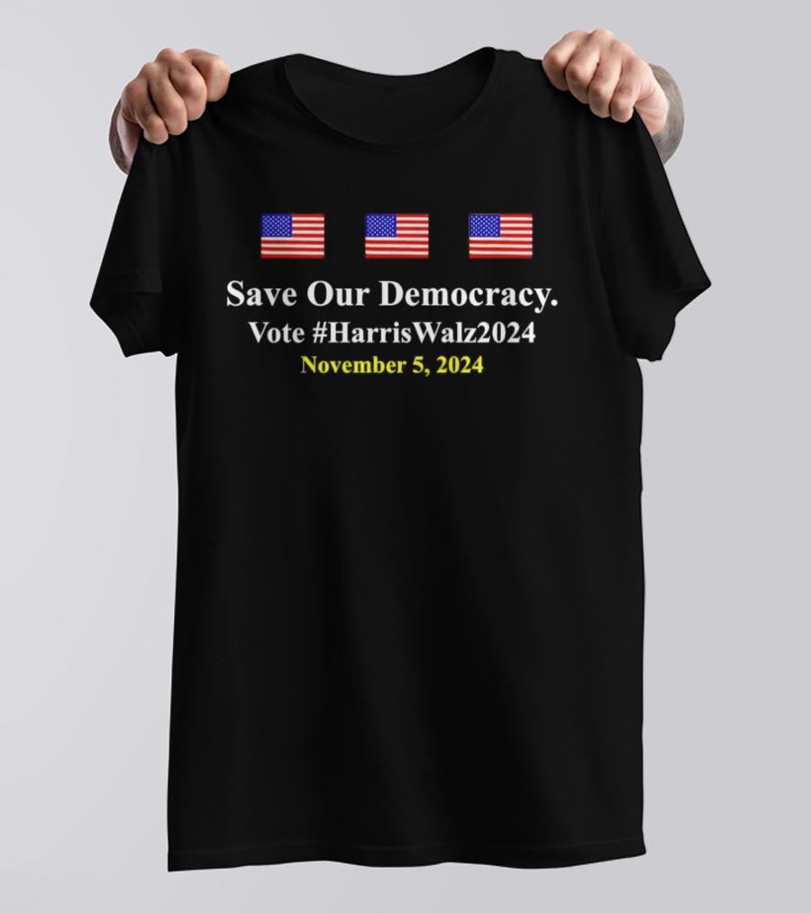 Save Our Democracy Vote Harris Walz 2024 November 5 American Flag T-Shirt