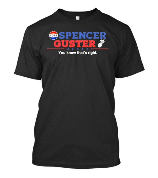 Vote Spencer Guster You Know That’s Right Pineapple Election T-Shirt