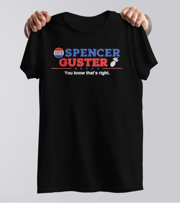 Vote Spencer Guster You Know That’s Right Pineapple Election T-Shirt