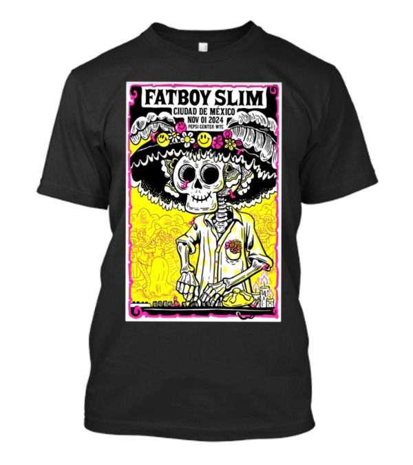 Fatboy Slim Ciudad De Mexico Nov 01 2024 Pepsi Center WTC Day Of The Dead Skeleton Mariachi Motif T-Shirt
