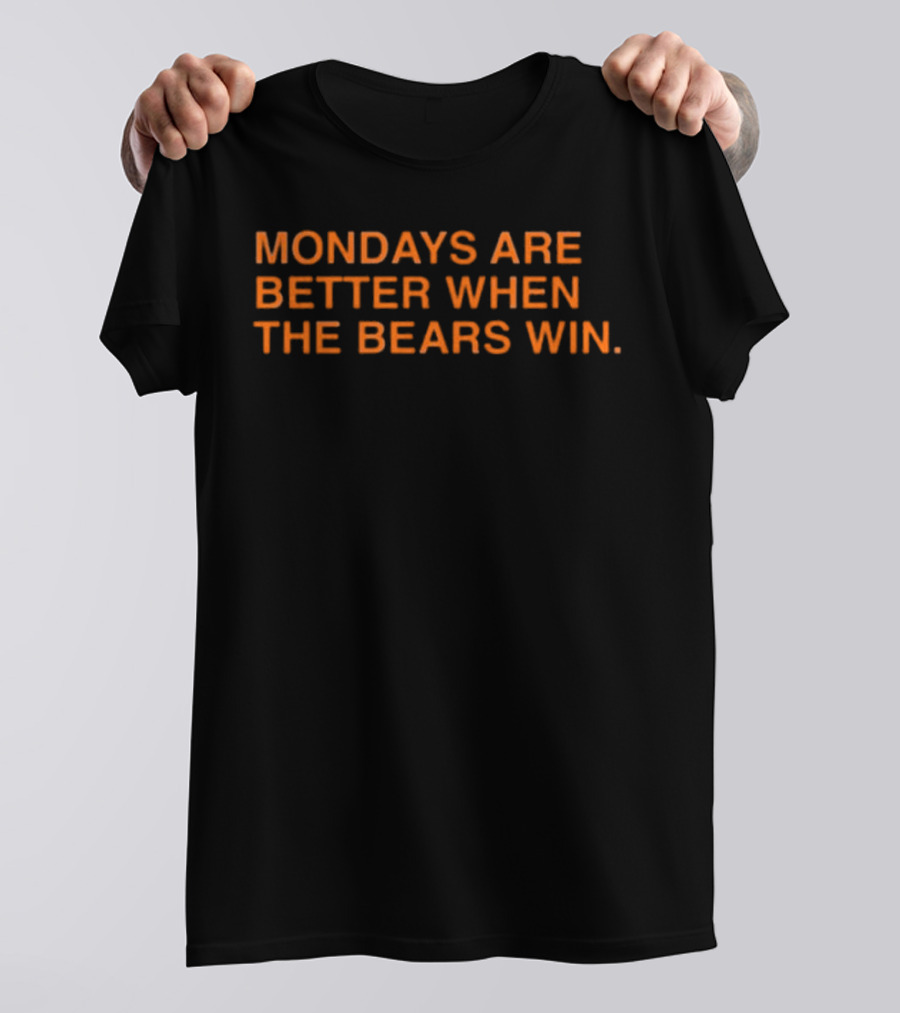 Mondays Are Better When The Bears Win Football Enthusiast's Ideal Victory Day T-Shirt